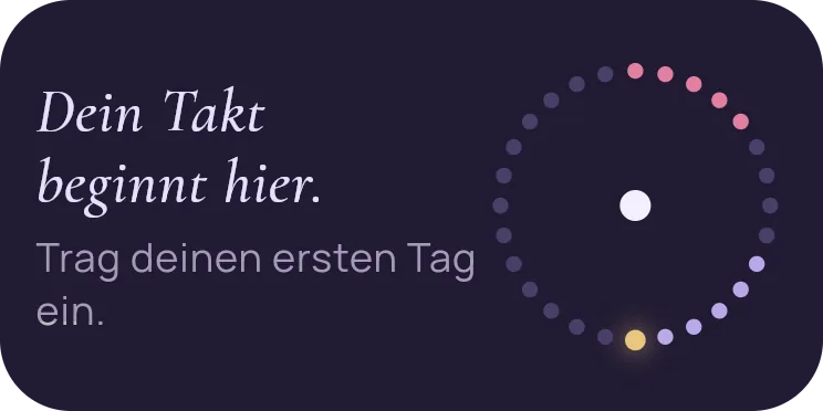 Dieselbe mittlere Kachel auf Stufe Mute: keine Ziffer mehr, nur der Punktkranz mit einem hellen Punkt und der Satz „Dein Takt beginnt hier. Trag deinen ersten Tag ein.“